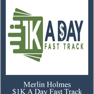 Merlin Holmes - $1K A Day Fast Track