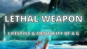 LETHAL WEAPON – Lifestyle And Mentality Of A G