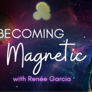 Renee Garcia - Becoming Magnetic