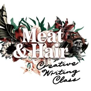 The Creative Writing Class — Meat & Hair