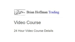 Brian Hoffman Trading - 24 Hour Video Course Details