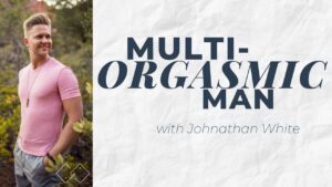Johnathan White – Multi-Orgasmic Man 2.0