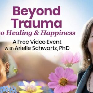 Arielle Schwartz - Beyond Trauma to Healing & Happiness